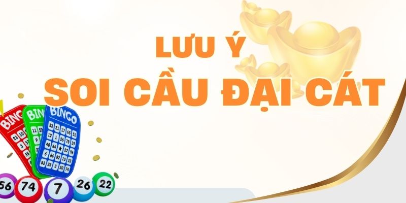 Lưu ý soi cầu đại cát