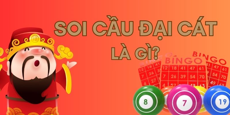 Soi cầu đại cát là gì?