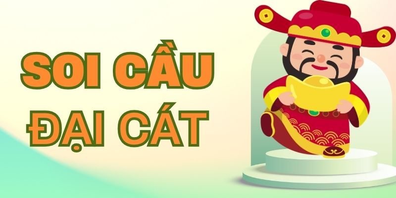 Soi cầu đại cát