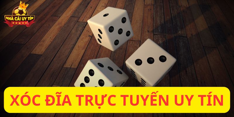 Xóc đĩa trực tuyến uy tín